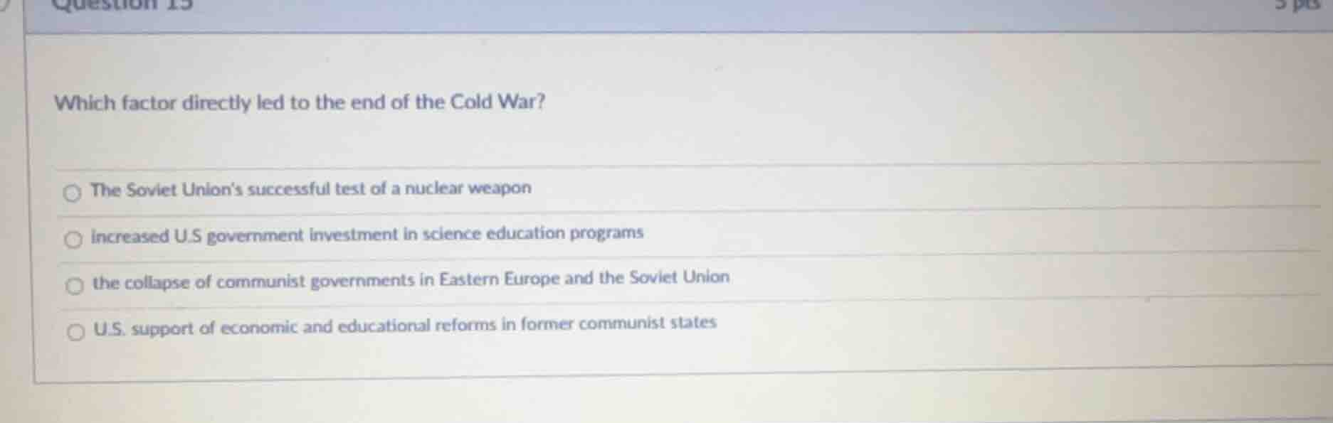 question 15 which factor directly led to the end of the cold war? the s…