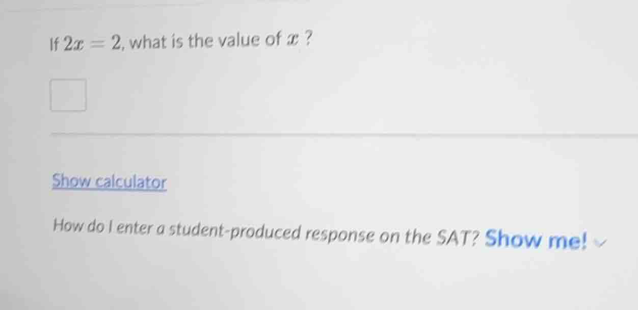 if $2x = 2$, what is the value of $x$? show calculator how do i enter a…