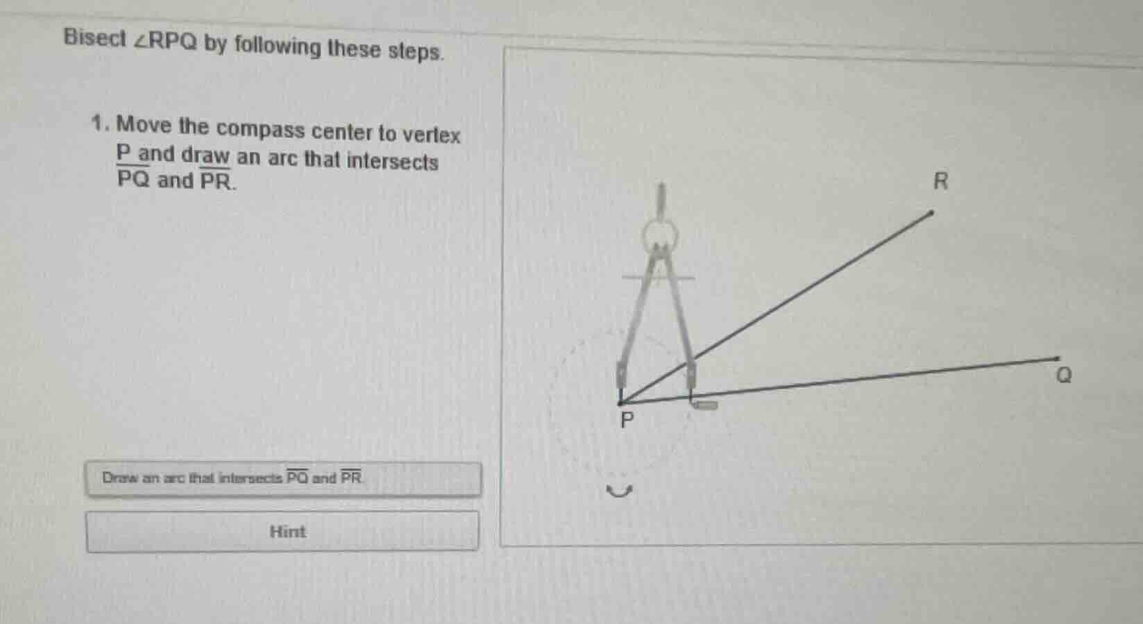 bisect ∠rpq by following these steps. 1. move the compass center to ver…
