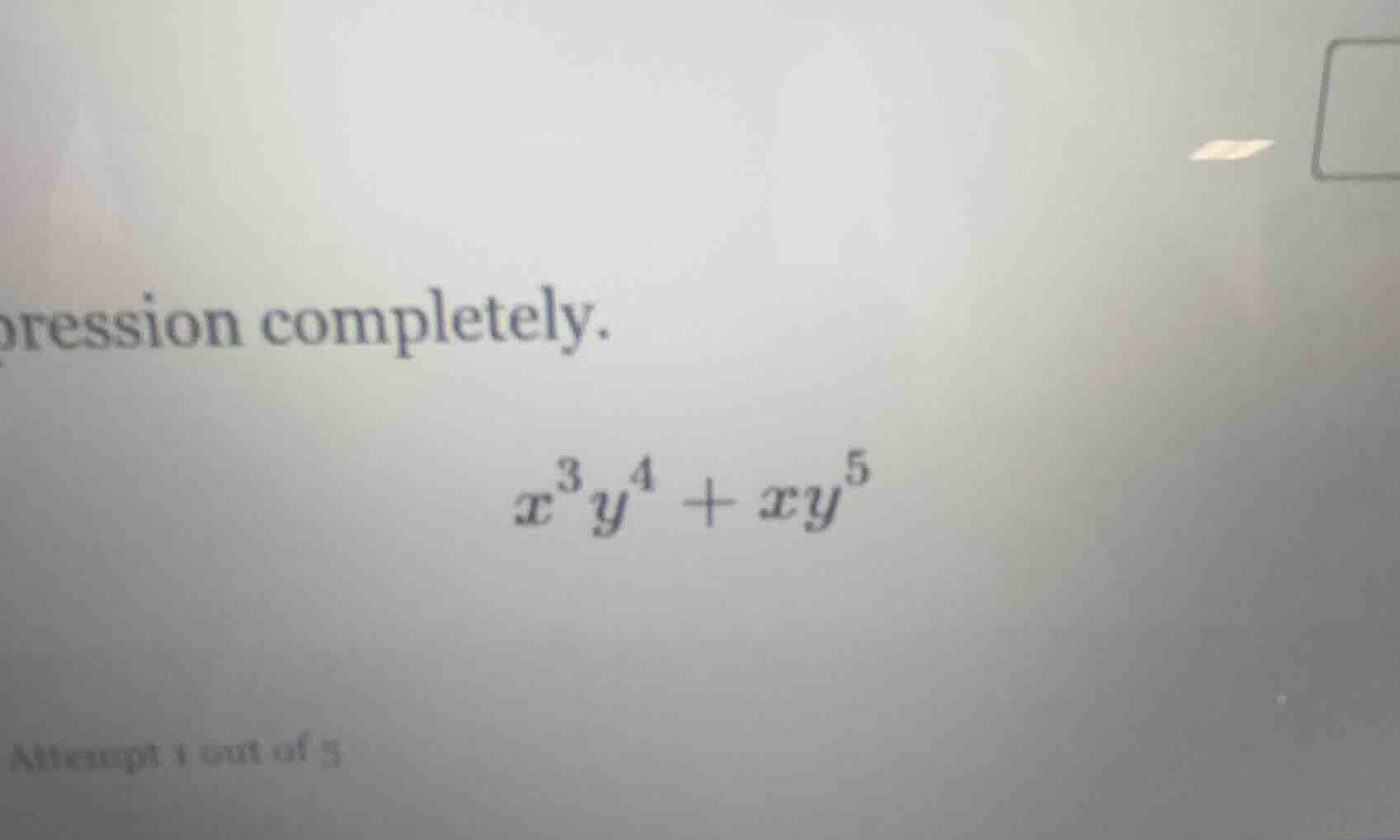 pression completely. $x^3y^4 + xy^5$ attempt 1 out of 5