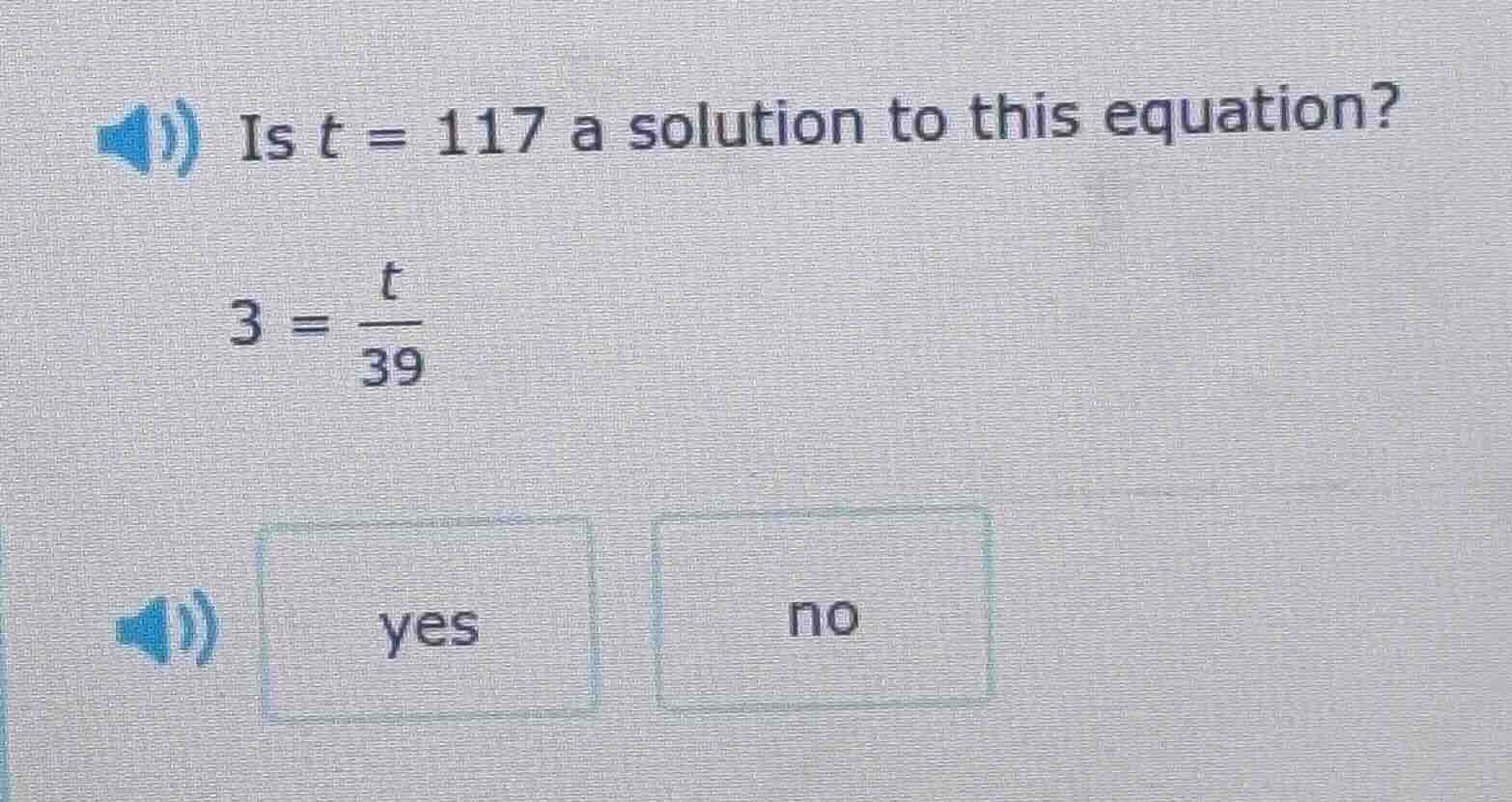 is t = 117 a solution to this equation? 3 = \\frac{t}{39}