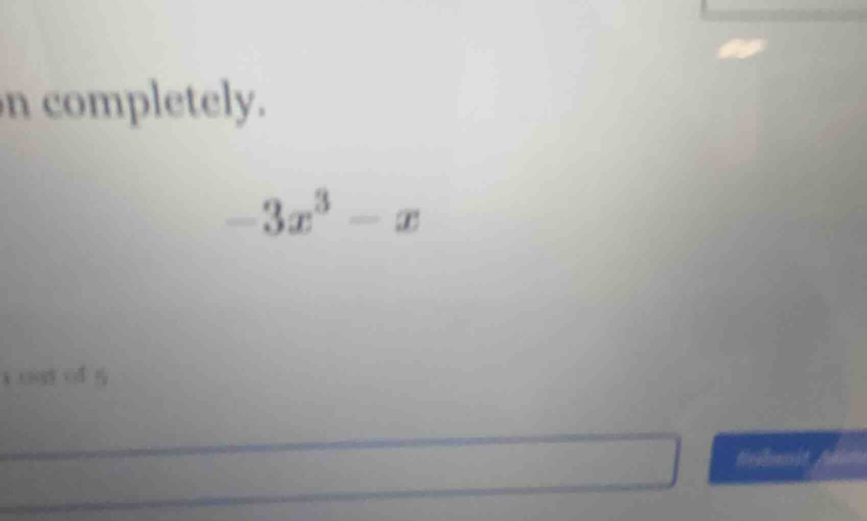on completely. $-3x^3 - x$