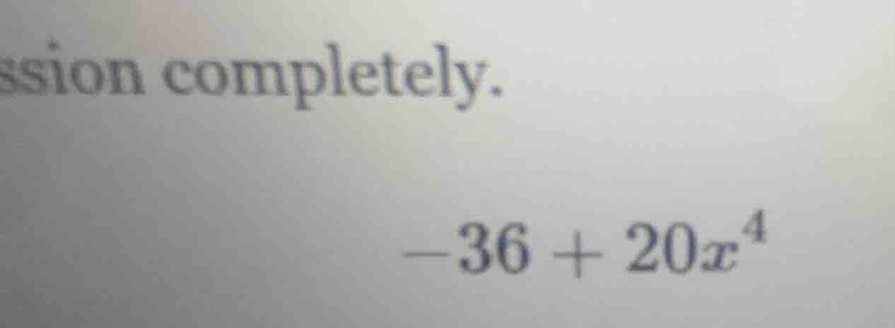 ssion completely. -36 + 20x^4
