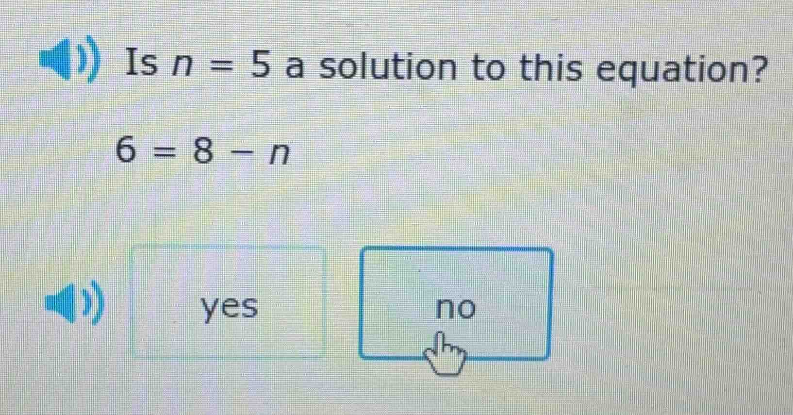 is n = 5 a solution to this equation? 6 = 8 - n yes no