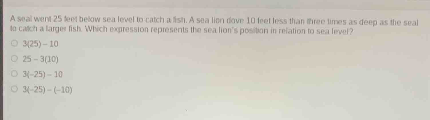 a seal went 25 feet below sea level to catch a fish. a sea lion dove 10…