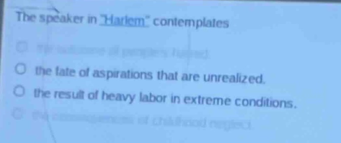 the speaker in \harlem\ contemplates the fate of aspirations that are u…