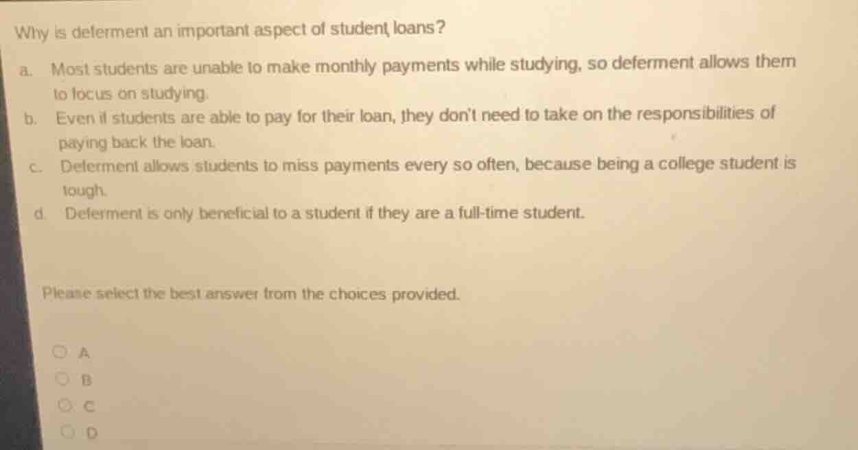 why is deferment an important aspect of student loans? a. most students…