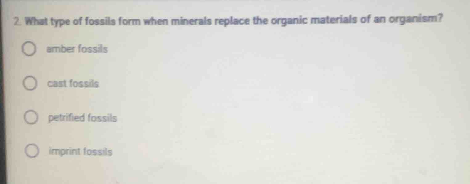 2. what type of fossils form when minerals replace the organic material…