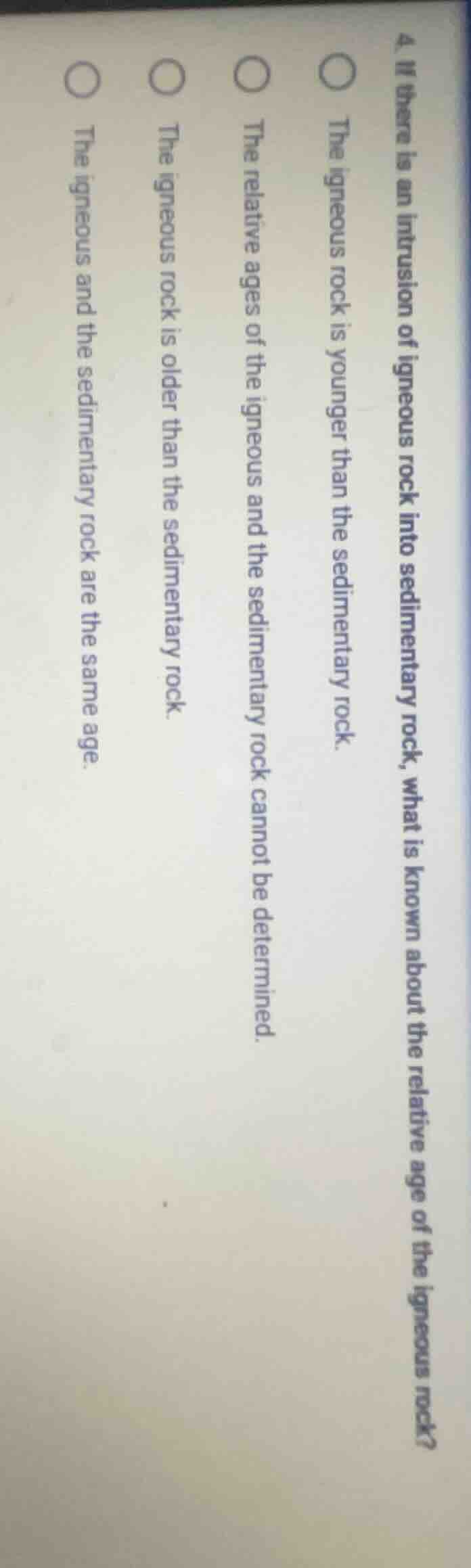 4. if there is an intrusion of igneous rock into sedimentary rock, what…