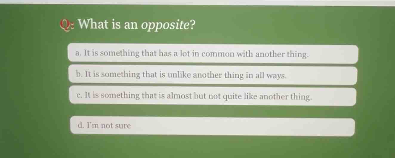 q: what is an opposite? a. it is something that has a lot in common wit…