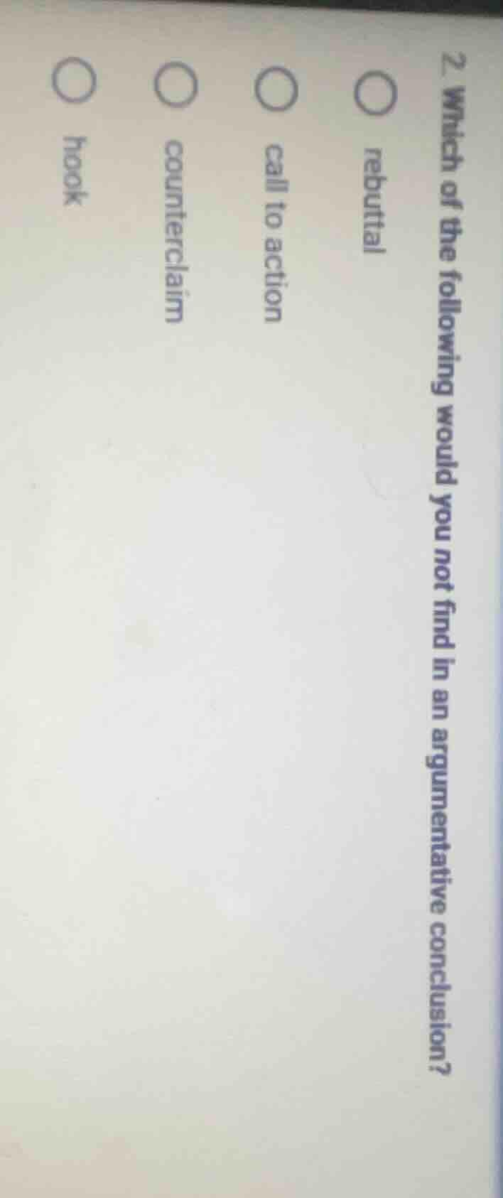 2. which of the following would you not find in an argumentative conclu…