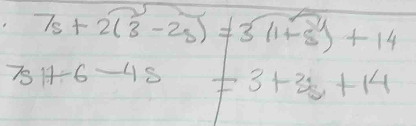 7s + 2(3 - 2s) = 3(1 + s) + 14 7s + 6 - 4s = 3 + 3s + 14