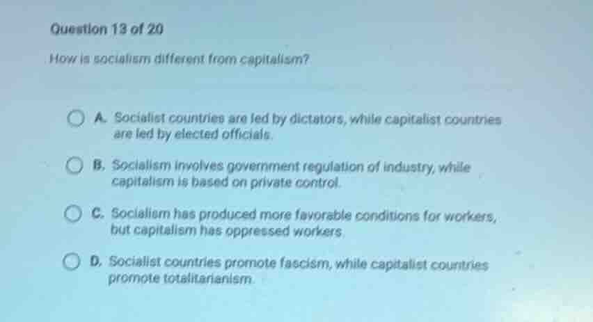 question 13 of 20 how is socialism different from capitalism? a. social…