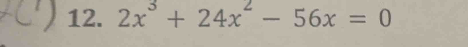 12. $2x^{3}+24x^{2}-56x = 0$