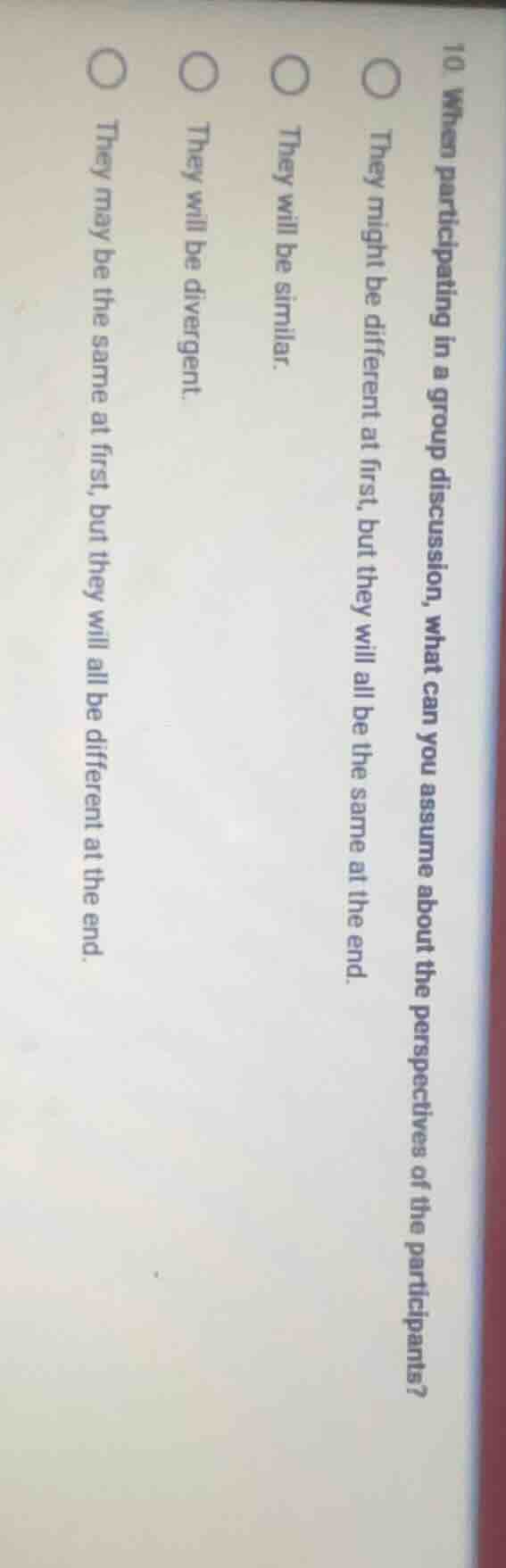 10. when participating in a group discussion, what can you assume about…