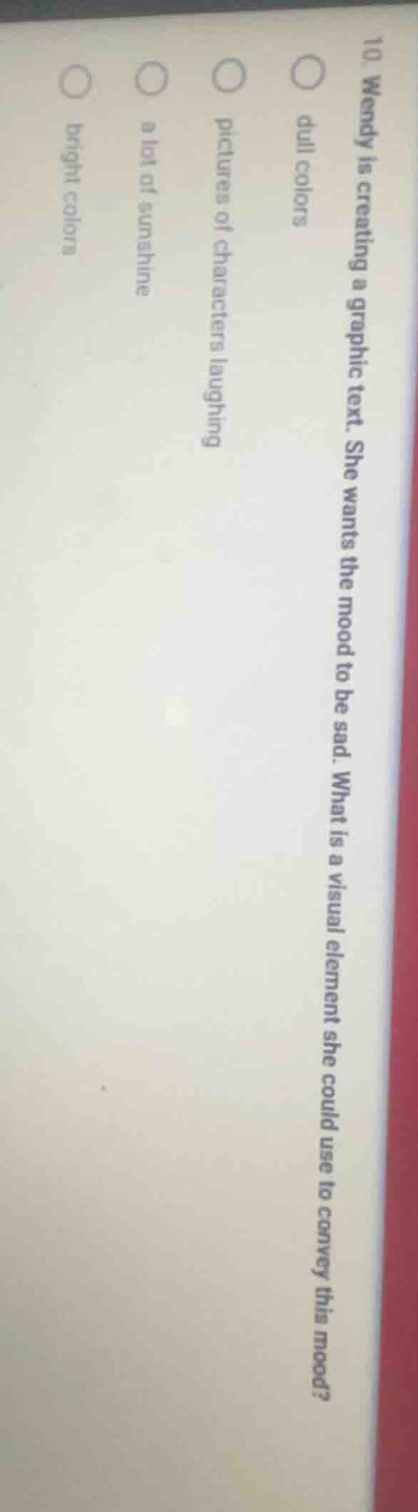 10. wendy is creating a graphic text. she wants the mood to be sad. wha…