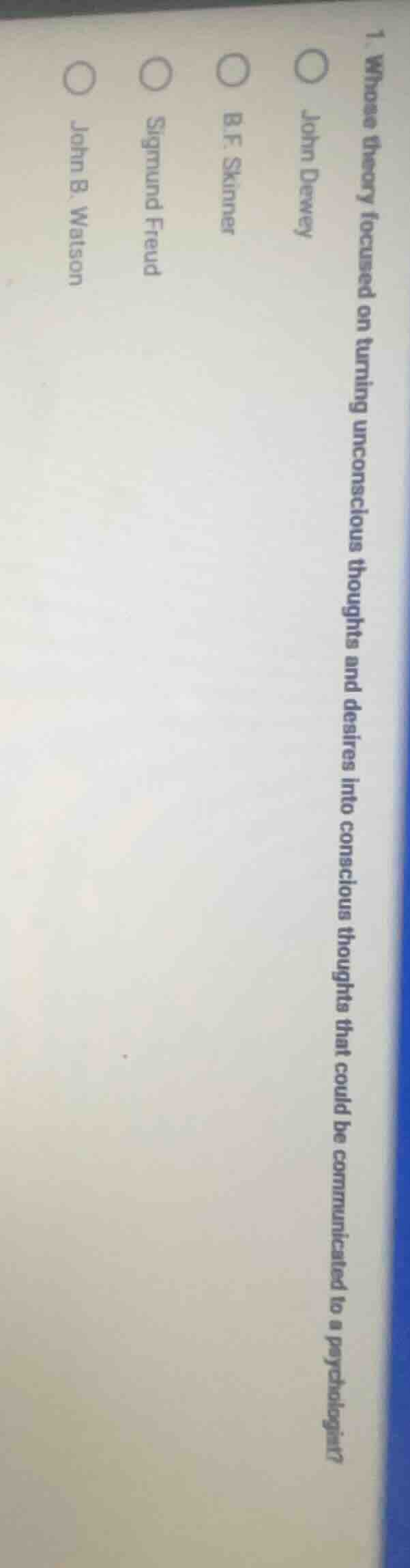 1. whose theory focused on turning unconscious thoughts and desires int…