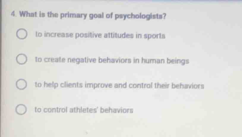 4. what is the primary goal of psychologists? to increase positive atti…