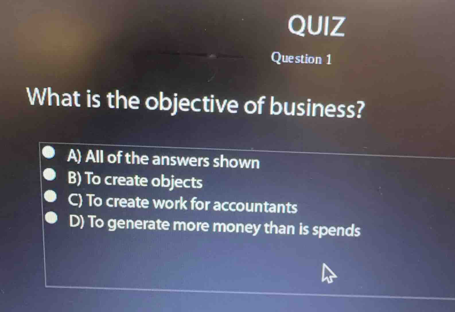 quiz question 1 what is the objective of business? a) all of the answer…