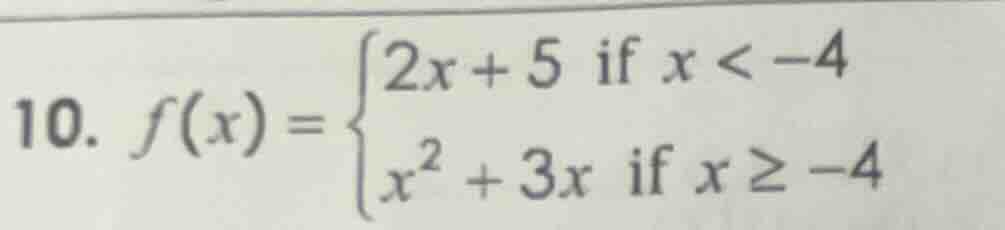 10. $f(x) = \\begin{cases} 2x + 5 & \\text{if } x < -4 \\\\ x^2 + 3x & …