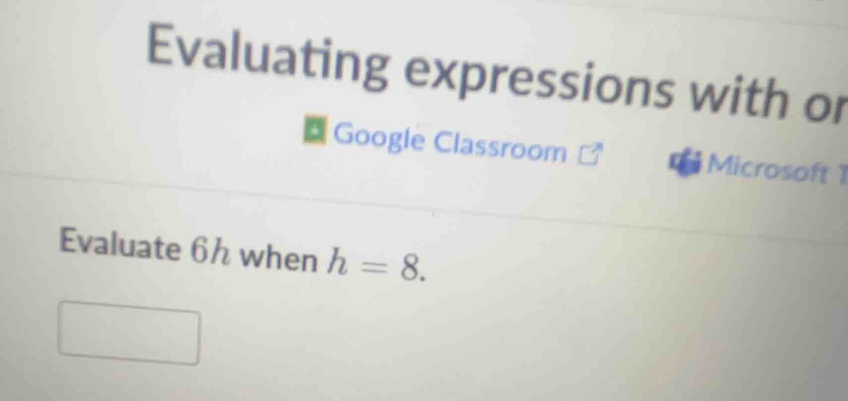 evaluating expressions with or google classroom microsoft evaluate $6h$…