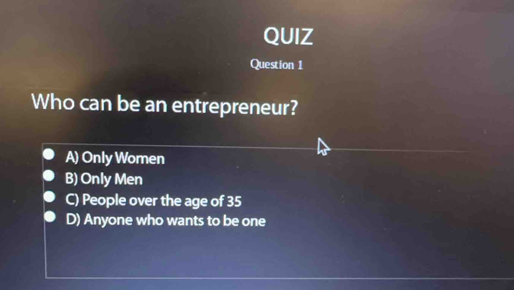 quiz question 1 who can be an entrepreneur? a) only women b) only men c…