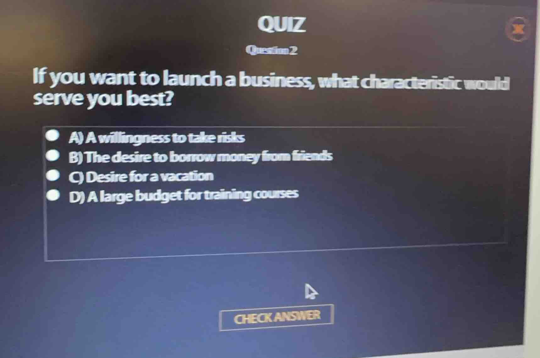 quiz question 2 if you want to launch a business, what characteristic w…