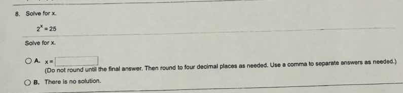 8. solve for x. $2^x = 25$ solve for x. \\(\\bigcirc\\) a. \\(x = \\box…