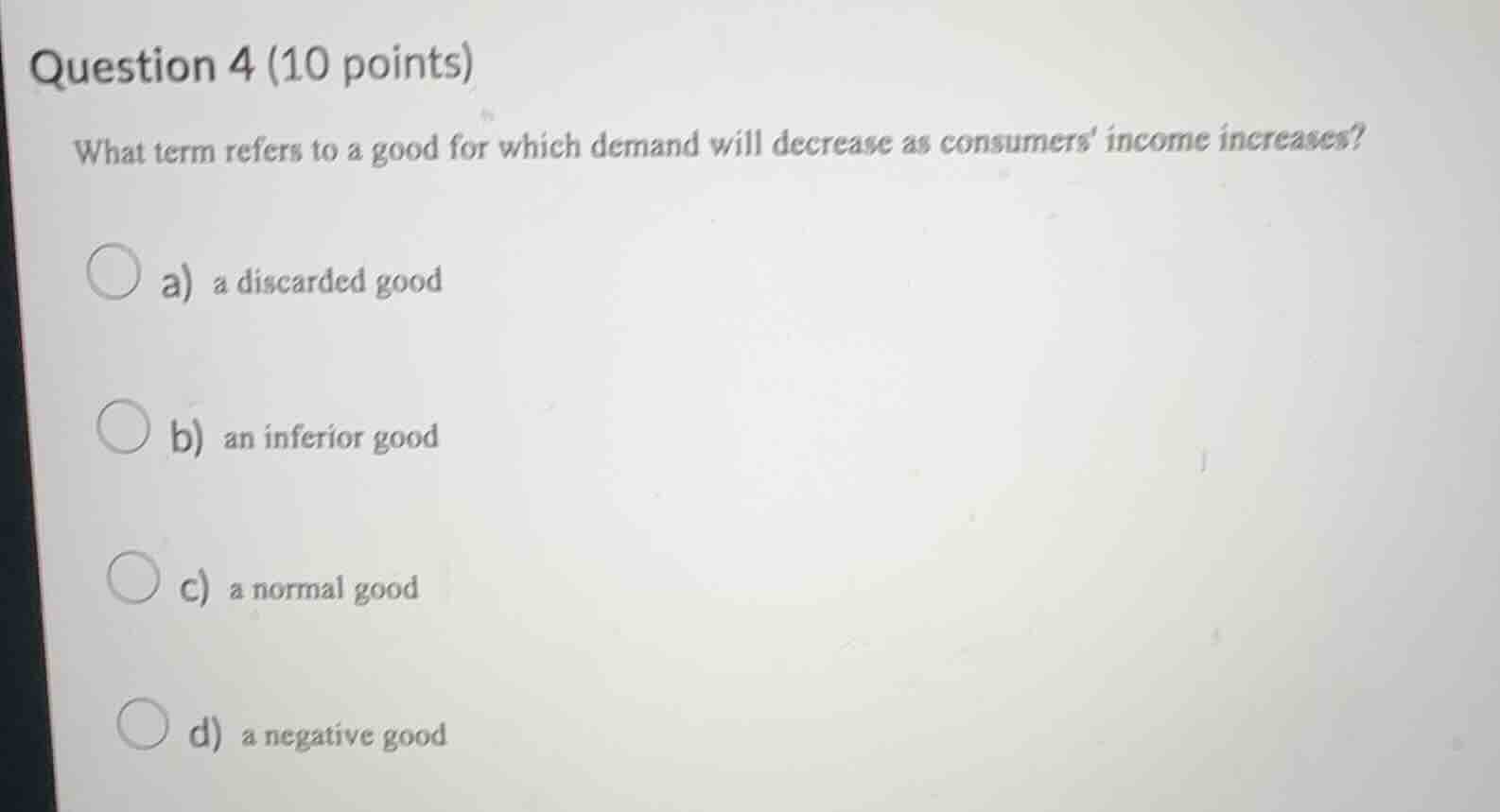 question 4 (10 points) what term refers to a good for which demand will…