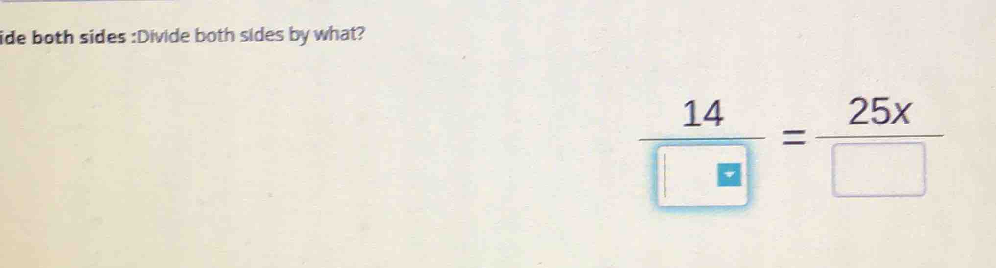 ide both sides :divide both sides by what? \\(\\frac{14}{\\boxed{\\quad…