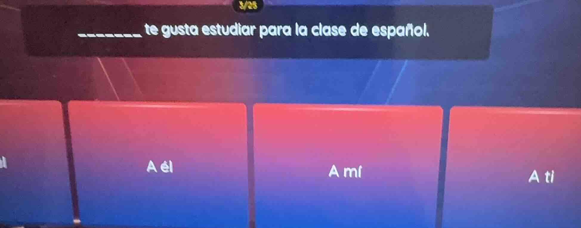 ______ te gusta estudiar para la clase de español. a él a mí a ti