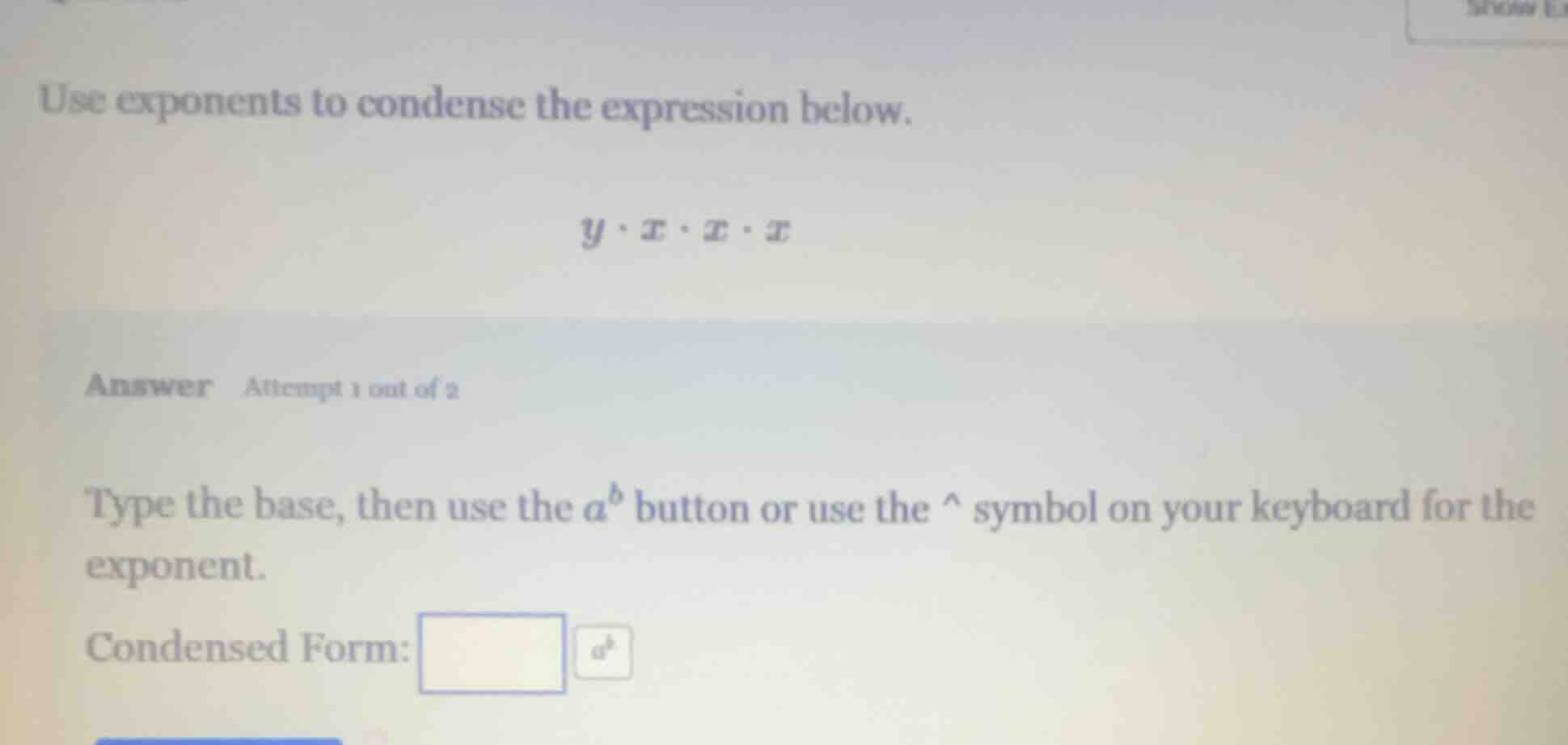 use exponents to condense the expression below. $y \\cdot x \\cdot x \\…