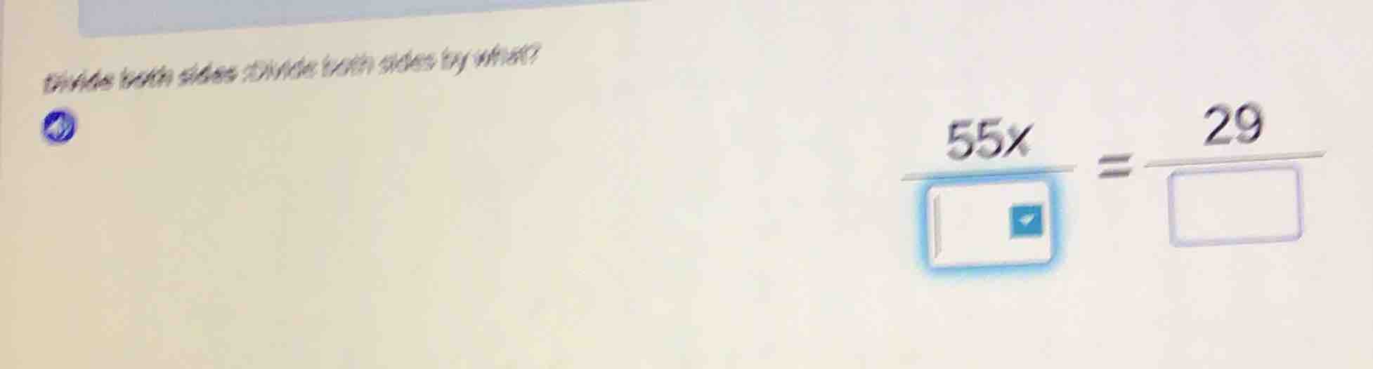 divide both sides: divide both sides by what? ( \frac{55x}{square} = \f…