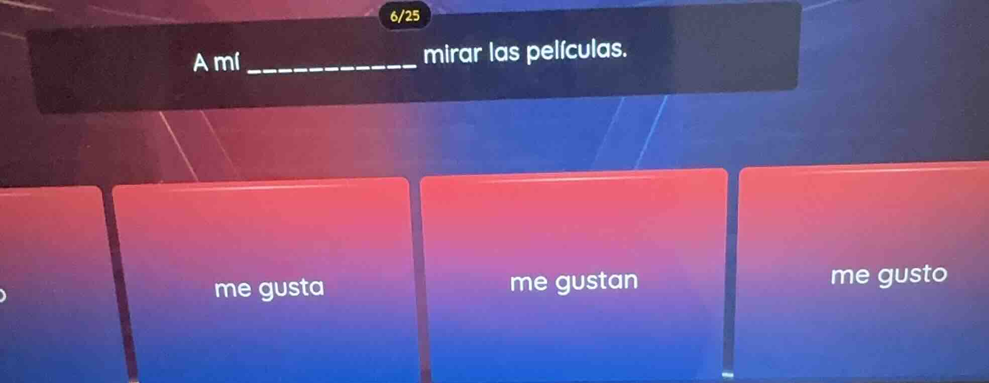 a mí __________ mirar las películas. me gusta me gustan me gusto