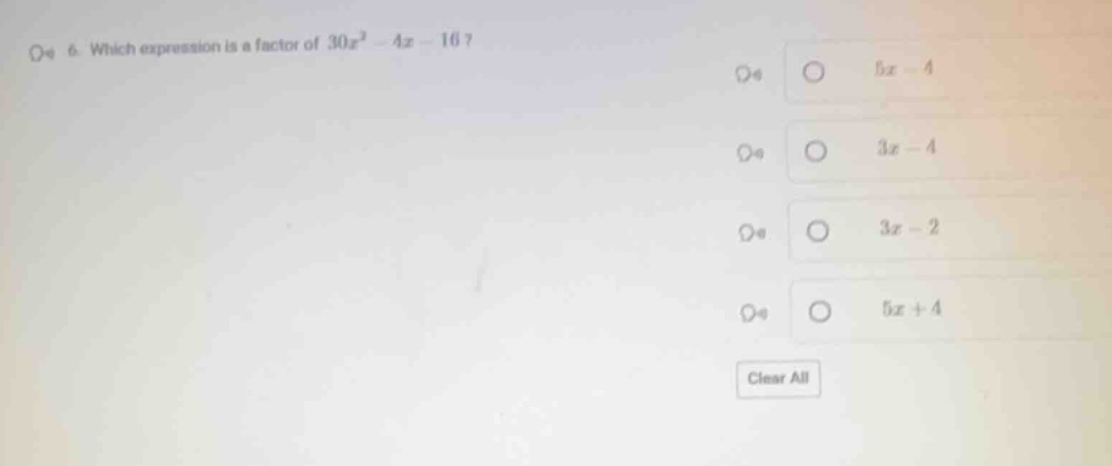 6. which expression is a factor of ( 30x^2 - 4x - 16 )? options: ( 5x -…