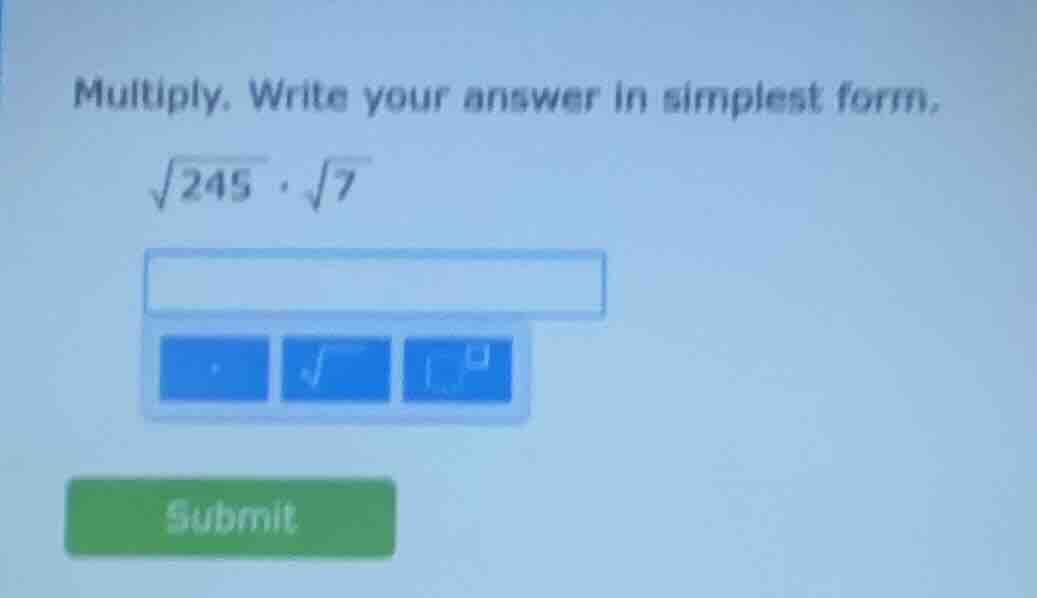 multiply. write your answer in simplest form.\\(sqrt{245} cdot sqrt{7}\…