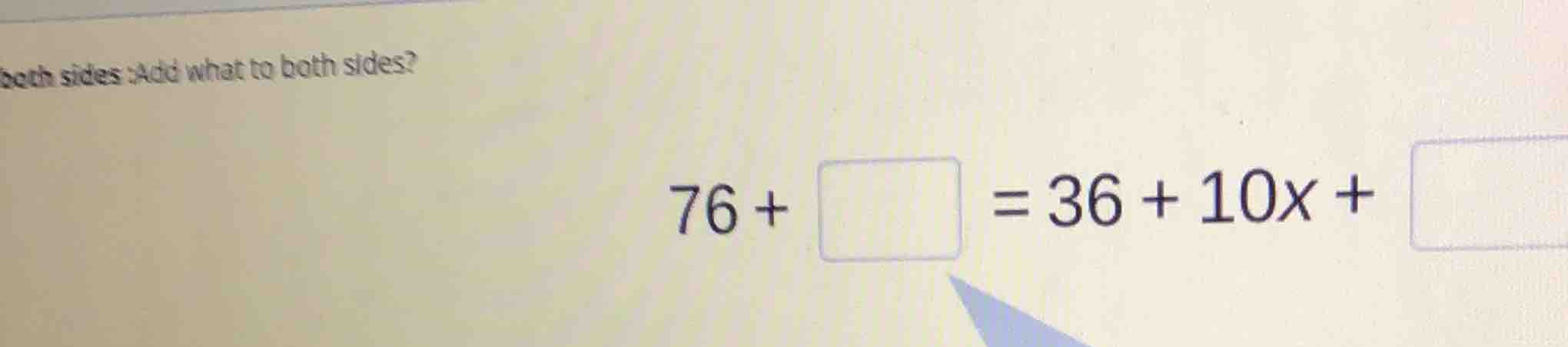 both sides :add what to both sides? 76 + square = 36 + 10x + square