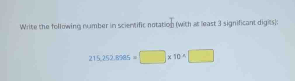 write the following number in scientific notation (with at least 3 sign…