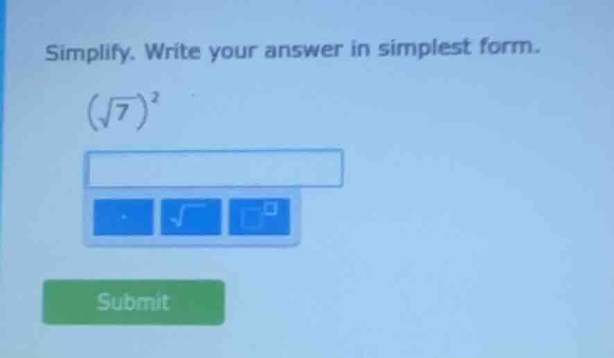 simplify. write your answer in simplest form. $(sqrt{7})^2$