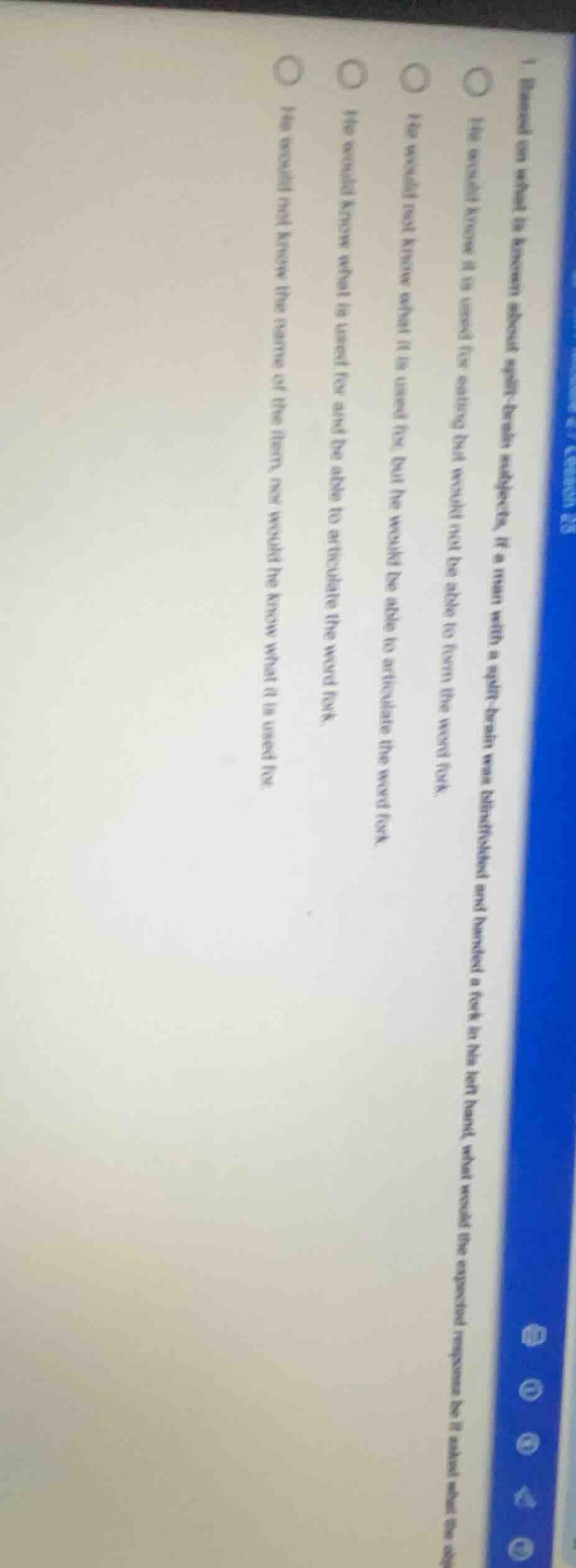 1. based on what is known about split - brain subjects, if a man with a…