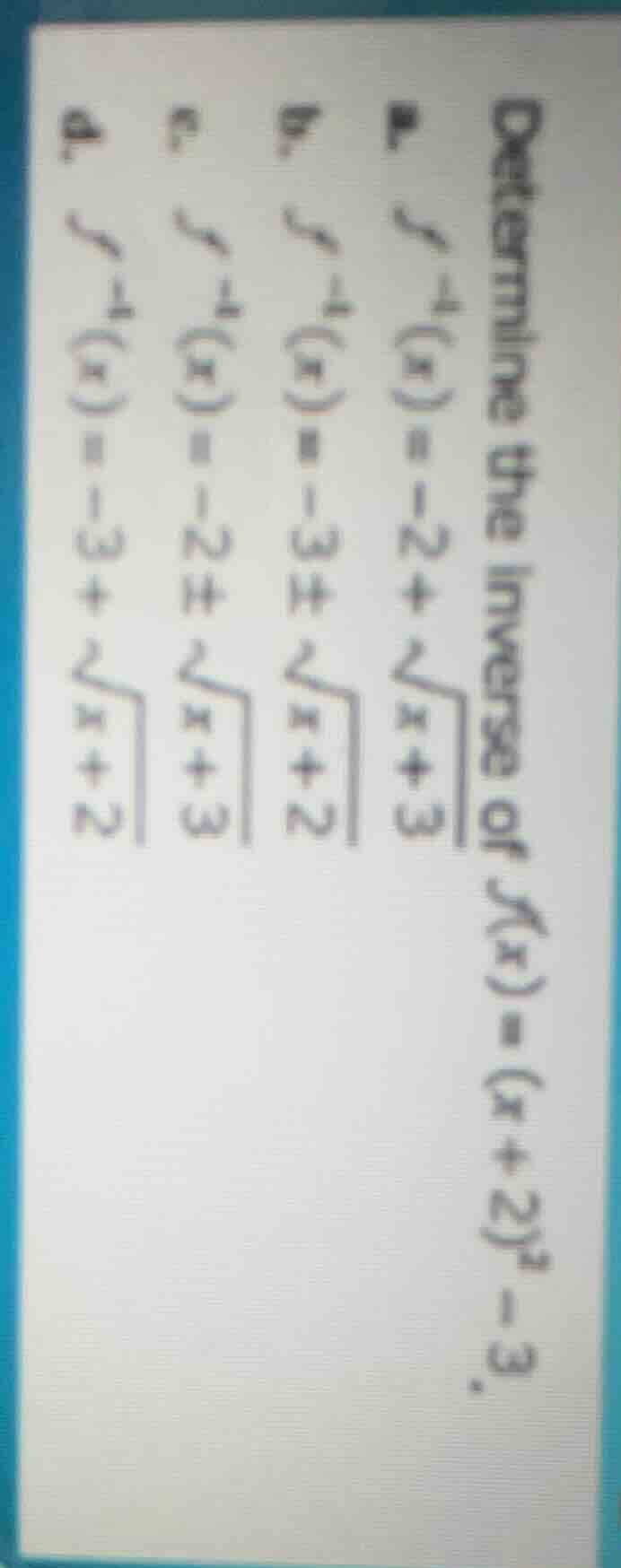 determine the inverse of ( f(x) = (x + 2)^2 - 3 ). 1. ( f^{-1}(x) = -2 …