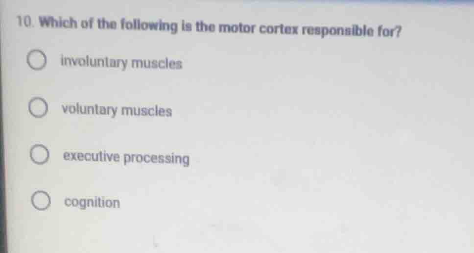 10. which of the following is the motor cortex responsible for? involun…
