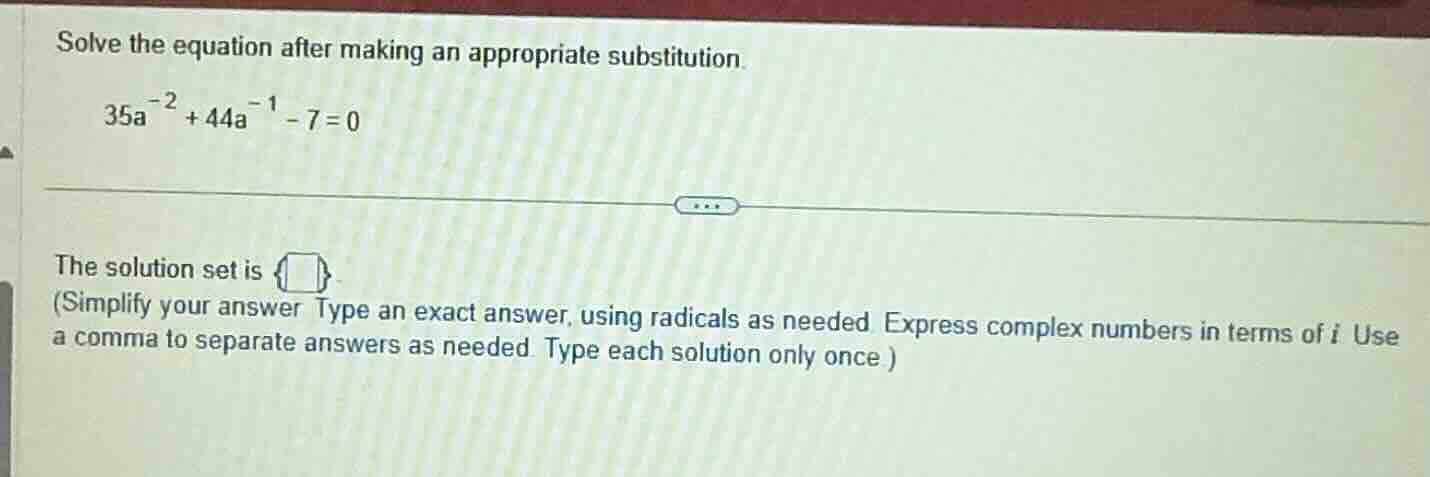 solve the equation after making an appropriate substitution. $35a^{-2} …