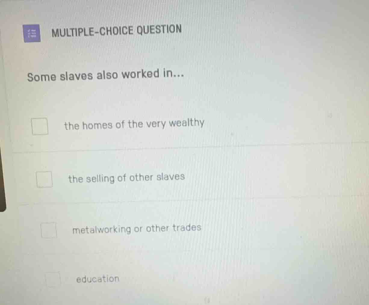 multiple-choice question some slaves also worked in... the homes of the…
