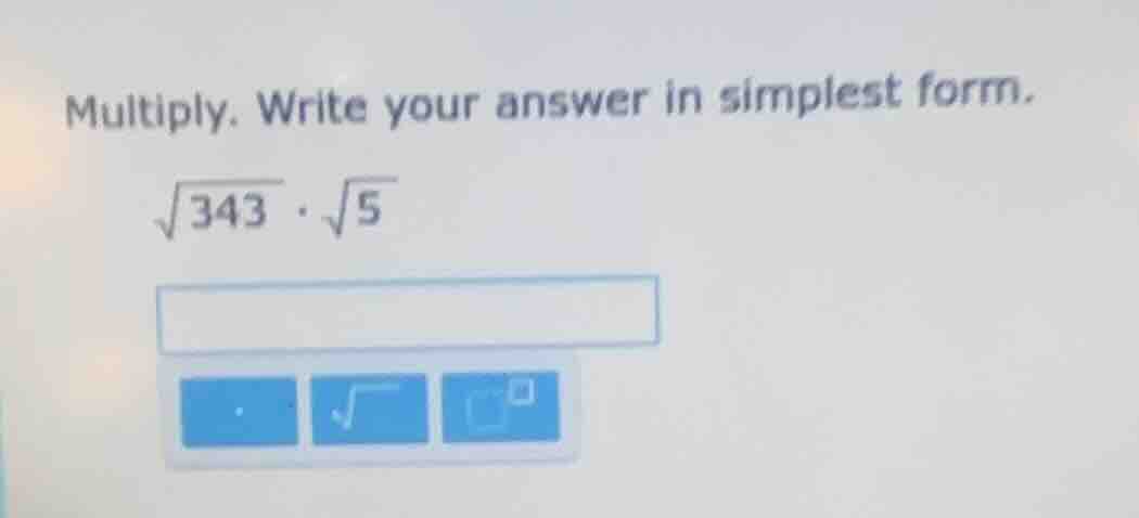 multiply. write your answer in simplest form.\\(sqrt{343} cdot sqrt{5}\…