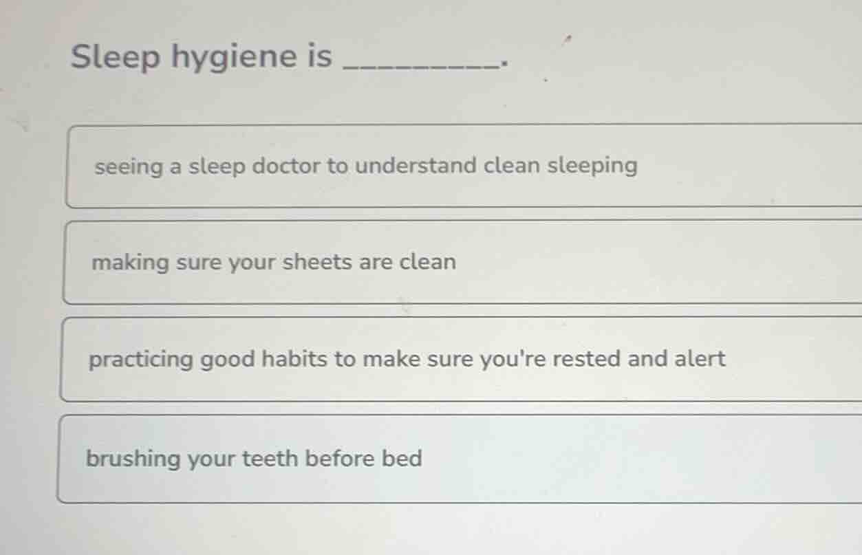 sleep hygiene is _______. seeing a sleep doctor to understand clean sle…