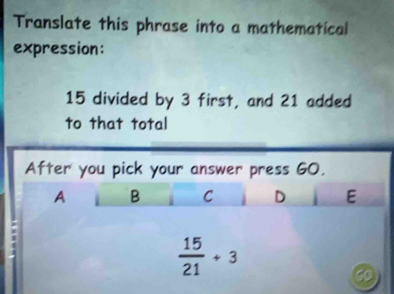 translate this phrase into a mathematical expression: 15 divided by 3 f…