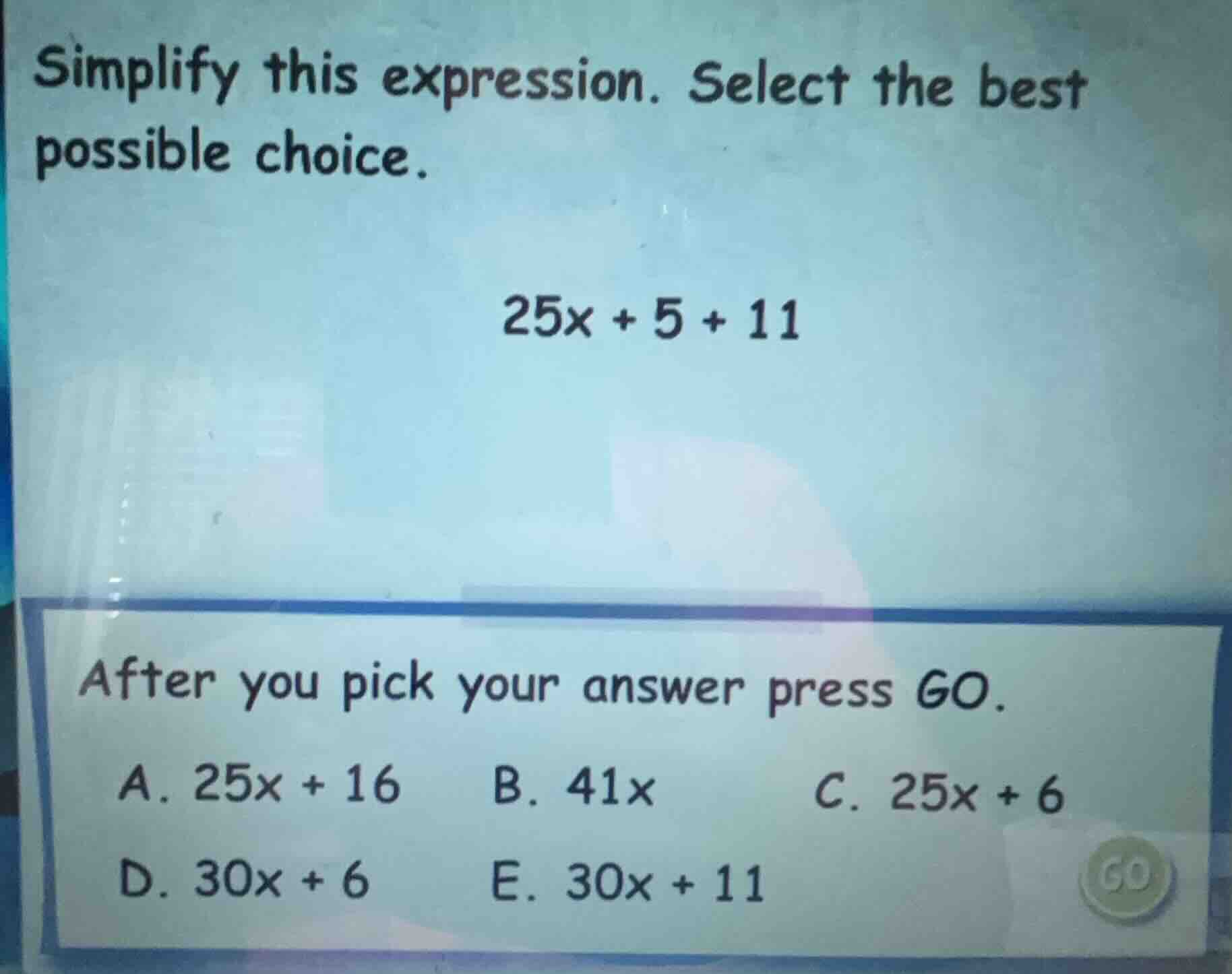 simplify this expression. select the best possible choice. 25x + 5 + 11…