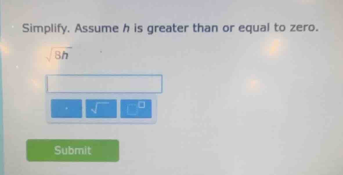 simplify. assume h is greater than or equal to zero. \\sqrt{8h}