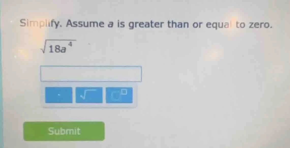 simplify. assume a is greater than or equal to zero. \\(sqrt{18a^{4}}\\)